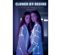 Cloned by Desire: a Futa on Female Sci-Fi Romance