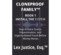 CLONEPROOF FAMILYTM - Book 1: Install the System: A Practical Manual for Stopping Urgency-Based Scams Before Money Moves (CLONEPROOF FAMILYTM Protection Series)