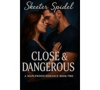 Close and Dangerous: A Maplewood Romance * Book Two (Maplewood Heart Series)