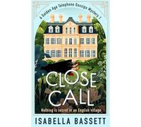 Close Call: 1 (A Golden Age Telephone Gossips Mystery)