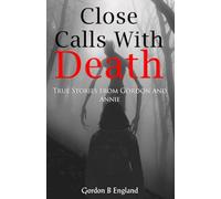 Close Calls With Death: True Stories From Gordon and Annie