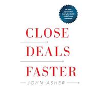 Close Deals Faster: The 15 Shortcuts of the Asher Sales Method