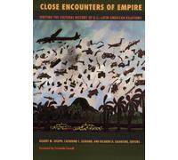 Close Encounters of Empire : Writing the Cultural History of U.S.-Latin American Relations
