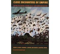 Close Encounters of Empire: Writing the Cultural History of U.S.-Latin American Relations (American Encounters/Global Interactions)