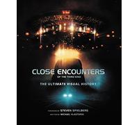 Close Encounters Of The Third Kind: The Ultimate Visual History