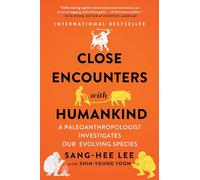 Close Encounters with Humankind: A Paleoanthropologist Investigates Our Evolving Species