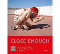 Close Enough: New Perspectives from 13 Women Photographers of Magnum