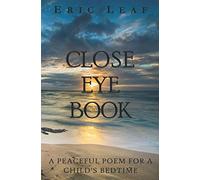 CLOSE EYE BOOK: A Peaceful Poem for a Child's Bedtime