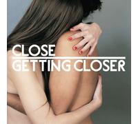 Close - Getting Closer