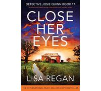 Close Her Eyes: An absolutely heart-racing crime thriller and mystery novel: 17 (Detective Josie Quinn)