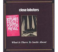 Close Lobsters - What Is There To Smile About