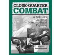 Close-quarter Combat: A Soldier's Guide to Hand-to-hand Fighting