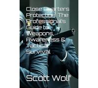 Close Quarters Protection: The Professional’s Guide to Weapons, Awareness & Tactical Survival (GIA Files)