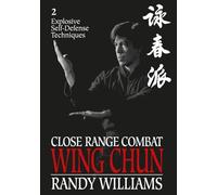 Close Range Combat Wing Chun 2: Explosive Self-Defense Techniques (Randy Williams; Close Range Combat Wing Chun)