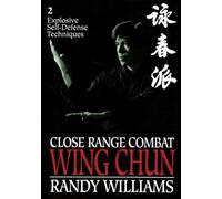 Close Range Combat Wing Chun 2: Explosive Self-Defense Techniques: v. 2