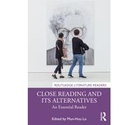 Close Reading and Its Alternatives : An Essential Reader