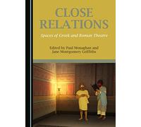 Close Relations: Spaces of Greek and Roman Theatre