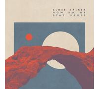 CLOSE TALKER - HOW DO WE STAY HERE? CD NEW
