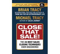 Close That Sale : The 24 Best Sales Closing Techniques Ever Discovered