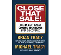 Close That Sale! : The 34 Best Sales Closing Techniques Ever Discovered