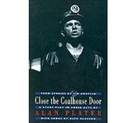 Close the Coalhouse Door : from stories by Sid Chaplin: a stage play in three acts with music by Alex Glasgow
