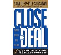 Close the Deal: Smart Moves For Selling: 120 Checklists To Help You Close The Very Best Deal