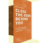 Close the Door Behind You: On cyclical practising - a practice strategy for musicians playing classical music