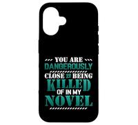 Close To Being Killed Of In My Novel Funny Novel Writing Case for iPhone 16