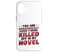 Close To Being Killed Of In My Novel Funny Novel Writing Case for iPhone 16 Plus