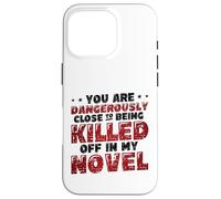 Close To Being Killed Of In My Novel Funny Novel Writing Case for iPhone 16 Pro