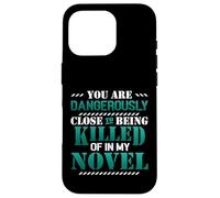 Close To Being Killed Of In My Novel Funny Novel Writing Case for iPhone 16 Pro