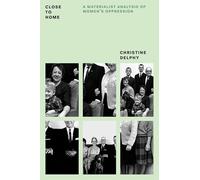 Close to Home – A Materialist Analysis of Women's Oppression (Feminist Classics)