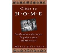 Close to Home: One Orthodox Mother's Quest for Patience, Peace and Perseverance