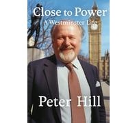 Close to Power: A Westminster Life