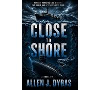 Close To Shore: Beneath Paradise Lies A Secret the World Was Never Meant to Find