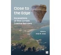 Close to the Edge: Excavations of Five Cornish Coastal Barrows