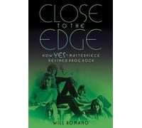 Close to the Edge : How Yes's Masterpiece Defined Prog Rock
