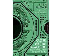 Close to the Machine : Technophilia and Its Discontents