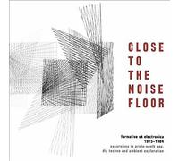 Unknown - Close to the Noise Floor: Formative UK Electronica 1975-1984