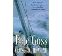 Close to the Wind: An Extraordinary Story of Triumph Over Adversity
