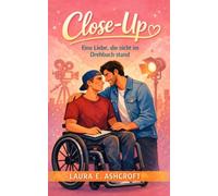 Close-Up - Eine Liebe, die nicht im Drehbuch stand: Eine queere Romance über Hollywood, Heilung, Selbstbestimmung & die Liebe zweier Männer, die einander den Mut geben, echt zu sein