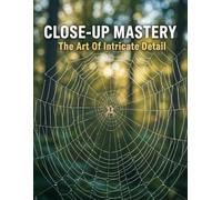 Close-Up Mastery: The Art Of Intricate Detail
