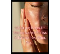 Close-up Portrait Photography Posing & Inspiration Guide Vol. 1