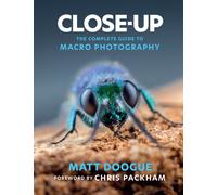 Close-Up : The Complete Guide to Macro Photography