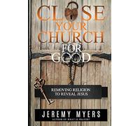 Close Your Church for Good: Removing Religion to Reveal Jesus