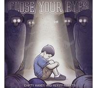 Close Your Eyes - Empty Hands and Heavy Hearts