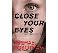 Close Your Eyes (Joseph O'Loughlin) - Paperback NEW Robotham, Micha 07/03/2017