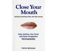 Close Your Mouth : Buteyko Clinic Handbook for Perfect Health