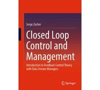 Closed Loop Control and Management : Introduction to Feedback Control Theory with Data Stream Managers