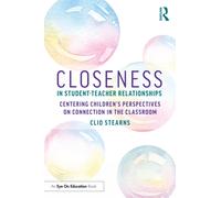 Closeness in Student-Teacher Relationships : Centering Children’s Perspectives on Connection in the Classroom